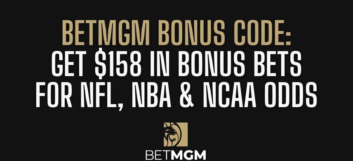 BetMGM bonus code: $158 bonus for NFL, NBA and NCAA