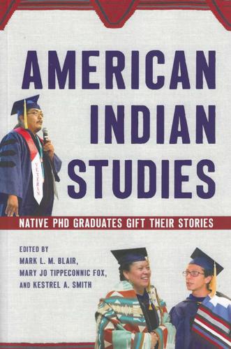 American Indian Studies: Native PhD Graduates Gift Their Stories