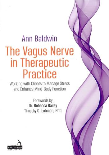 The Vagus Nerve in Therapeutic Practice: Working with Clients to Manage Stress and Enhance Mind-Body Function