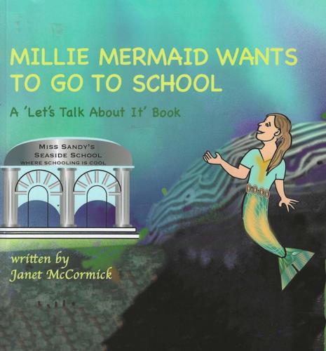 Millie Mermaid Wants to Go to School: A 'Let's Talk About It' Book