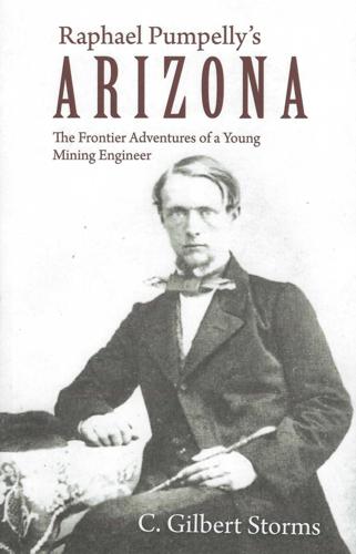 Raphael Pumpelly’s Arizona: The Frontier Adventures of a Young Mining Engineer