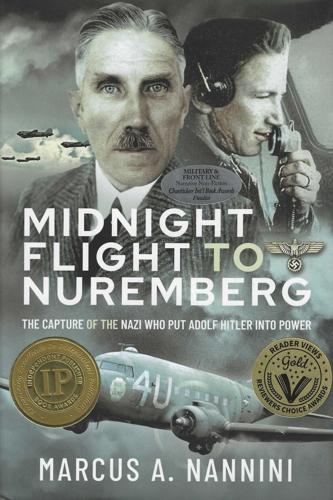 Midnight Flight to Nuremberg: The Capture of the Nazi who put Adolf Hitler into Power