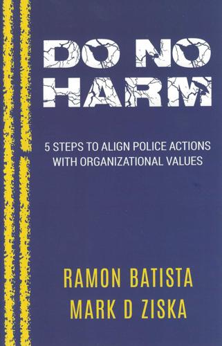 Do No Harm: 5 Steps to Align Police Actions with Organizational Values