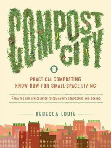 Compost City: Practical Composting Know-how for Small-space Living