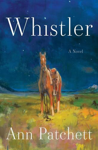 "Whistler," by Ann Patchett.