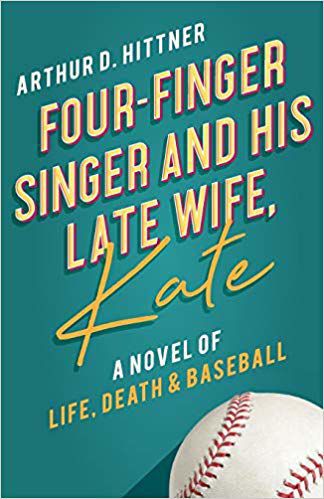 ”Four Finger Singer and his Late Wife, Kate: A Novel of Life, Death and Baseball”