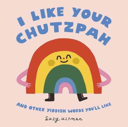 I Like Your Chutzpah and Other Yiddish Words You’ll Like