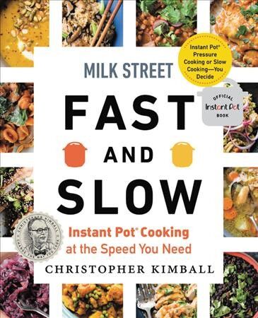 Milk Street Fast and Slow: Instant Pot Cooking at the Speed You Need