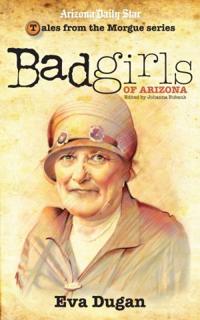 Bad Girls of Arizona: Eva Dugan