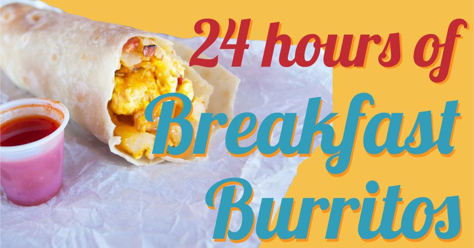 24 hours of breakfast burritos