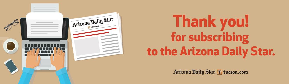 Thank you for subscribing to the Arizona Daily Star banner