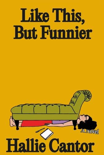 “Like This, But Funnier” is a debut novel by Hallie Cantor.