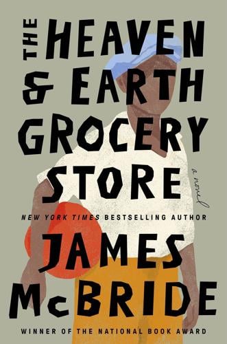 "The Heaven & Earth Grocery Store," by James McBride.