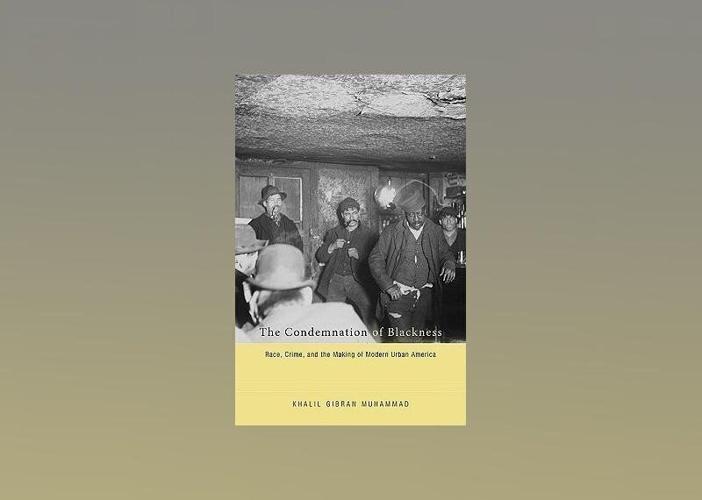 The Condemnation of Blackness: Race, Crime, and Making Modern Urban America
