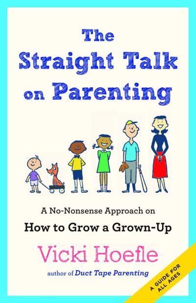 'Straight Talk on Parenting: A No-Nonsense Approach on How to Grow a Grown-Up'