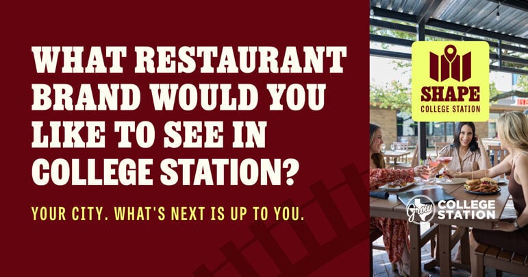 What do you want to see next in College Station? Here’s your chance to tell us