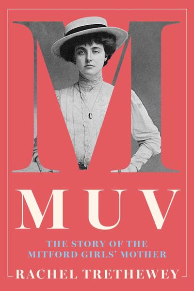 "Muv: The Story of the Mitford Girls' Mother," by Rachel Trethewey.