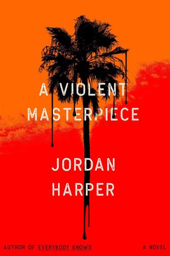 "A Violent Masterpiece," by Jordan Harper.