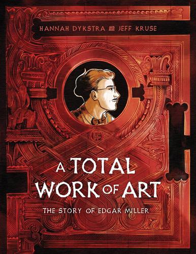 “A Total Work of Art: The Story of Edgar Miller” by Hannah Dykstra and Jeff Kruse.