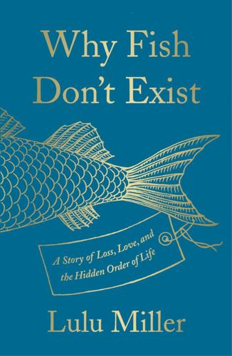 One such rarity is“ Why Fish Don’ t Exist” by science journalist Lulu Miller.
