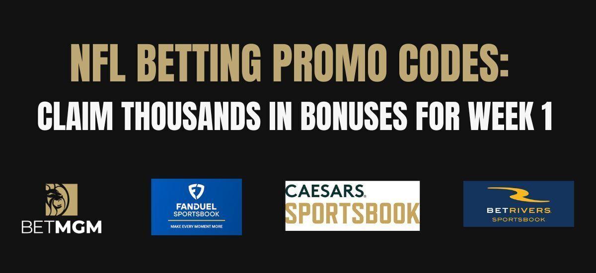 NFL betting promo codes: Thousands in NFL Week 1 bonuses