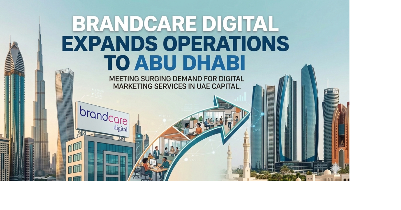 Brandcare Digital Expands Operations to Meet Abu Dhabi’s Surging Demand ...