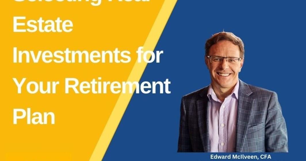 Selecting Real Estate Investments for Your Retirement Plan