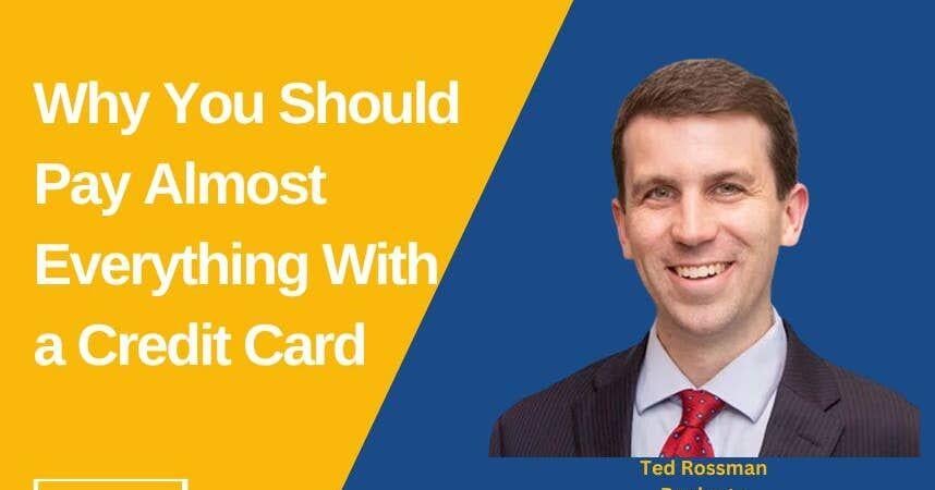 Why You Should Pay Almost Everything With a Credit Card