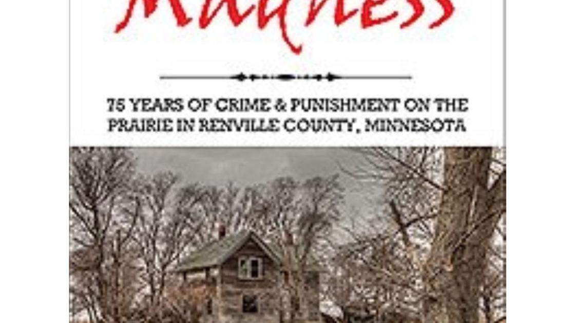 Murder & Madness 75 Years of Crime and Punishment in Renville County