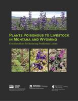 Plants poisonous to livestock in Montana and Wyoming: Considerations for reducing production losses