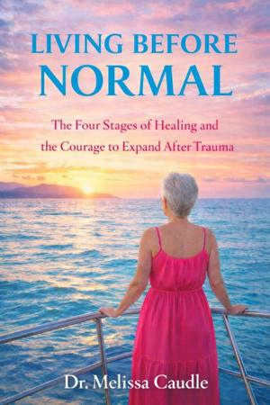 Dr. Melissa Caudle Announces August 1 Release of Living Before Normal and Its Transformational Companion Workbook
