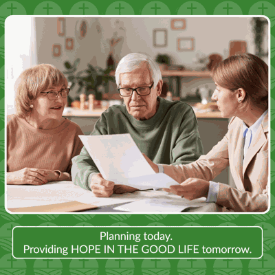 Planning today. Providing Hope in the Good Life tomorrow.